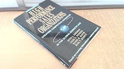 High Performance Sales Organization: Creating Competitive Advantage in the Globa