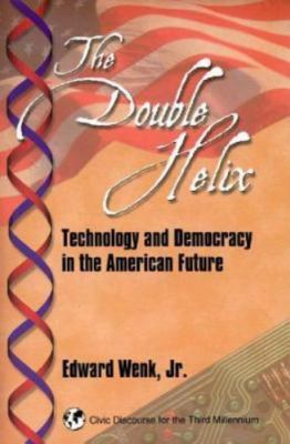 Double Helix : Technology and Democracy in the American Future, Paperback by ...
