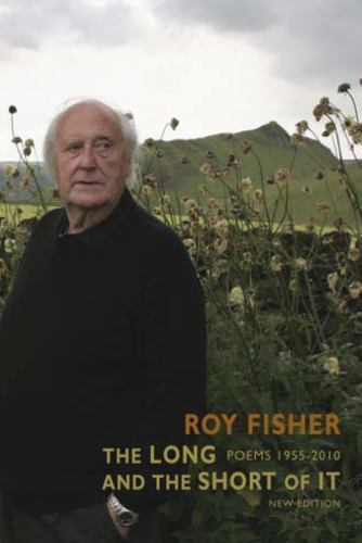 Long and the Short of It : Poems 1955-2010 by Roy Fisher (2012, Trade Paperback)