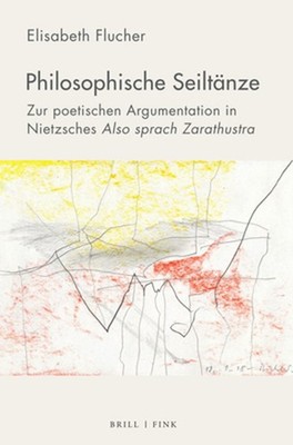 Philosophische Seiltanze: Zur Poetischen Argumentation in Nietzsches Also Sprach