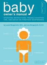 The Baby Owner's Manual: Operating Instructions, Trouble-Shooting Tips, and ...