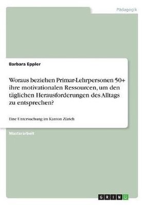 Woraus beziehen Primar-Lehrpersonen 50+ ihre motivationalen Ressourcen, um den t