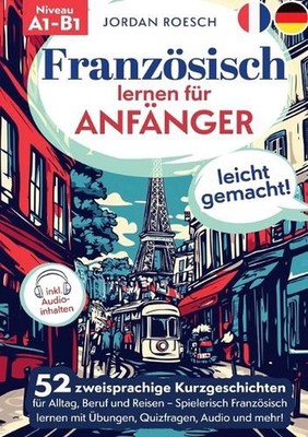 Franzsisch lernen fr Anfnger - leicht gemacht!: 52 zweisprachige Kurzgeschichten