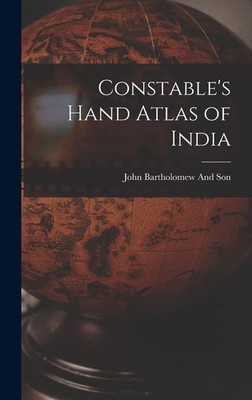 Constable's Hand Atlas of India,Bartholomew and Son, John John B