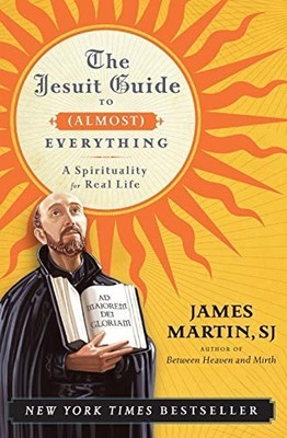 The Jesuit Guide to (Almost) Everything: A Spirituali by James Martin 0061432695