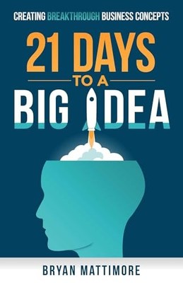 21 Days to a Big Idea: Creating Breakthrough Business Concepts - VERY GOOD