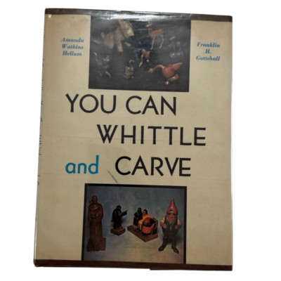 You Can Whittle and Carve by Hellum & Gottshall Hardback w/ Dust Cover 1942