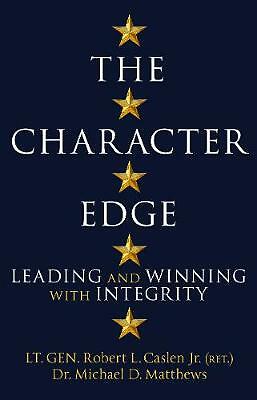 The Character Edge: Leading and Winning with Integrity by Robert L. Caslen...