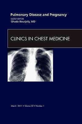 Pulmonary Disease and Pregnancy, An Issue of Clinics in Chest Medic… Volume 32-1