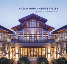 Hilton Wuhan Optics Valley: The Story of a Landmark Resort by Xu Qi (English) Ha