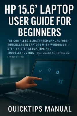 HP 15.6'' Laptop User Guide for Beginners and Seniors: The Complete Illustrated M