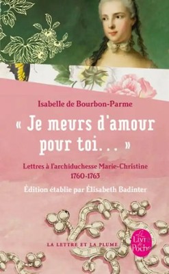 Je Meurs D Amour Pour Toi...: Lettres A L'Archiduchesse Marie-Christine 1760-176