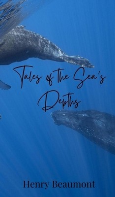 Tales of the Sea's Depths by Henry Beaumont Hardcover Book