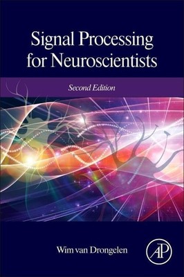 Signal Processing for Neuroscientists | Wim Van Drongelen | Buch | Englisch