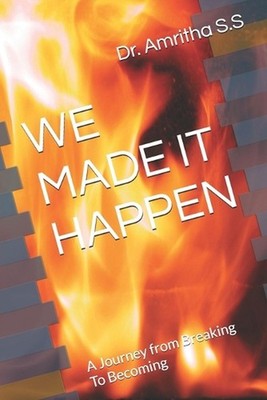 We Made It Happen: A Journey from Breaking To Becoming by Dr Amritha S.S. Paperb