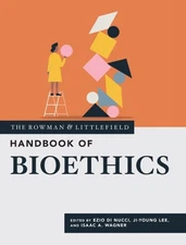 The Rowman & Littlefield Handbook of Bioethics (The Rowman & Littlefield
