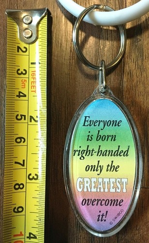 Everyone Is Born Right-Handed Only The Greatest Overcome It Key Chain Keyring - Picture 2 of 2