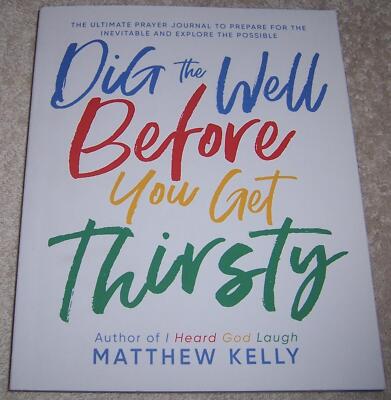 Dig the Well Before You Get Thirsty: The Ultimate Prayer Journal to Prepare for 