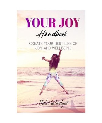 Your Joy Handbook: Create Your Best Life of Joy and Wellbeing, Bodger, Julie