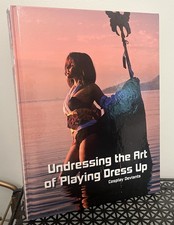 Multiple Autographs Undressing the Art of Playing Dress Up Cosplay Deviants Book