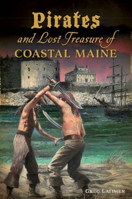 NEW The History Press Pirates and Lost Treasure of Coastal Maine, ME 97814671410