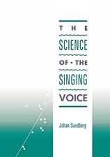 THE SCIENCE OF THE SINGING VOICE By Johan Sundberg *Excellent Condition*