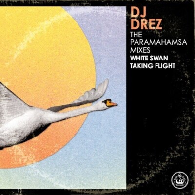 DJ Drez - The Paramahamsa Mixes - White Swan Taking Flight [New CD]