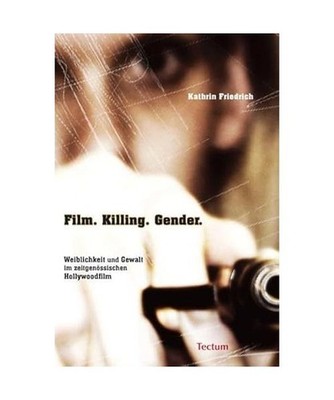 Film. Killing. Gender.: Weiblichkeit und Gewalt im zeitgenössischen Hollywoodfi