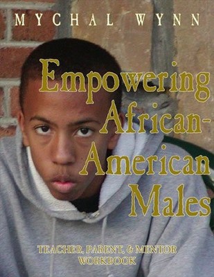 EMPOWERING AFRICAN-AMERICAN MALES: TEACHING, PARENTING, By Mychal Wynn & Glenn