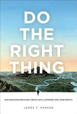 Do the Right Thing: How Dedicated Employees Create Loyal Customers a - VERY GOOD