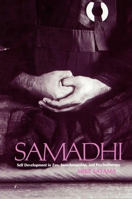 Sam¿dhi Self Development in Zen, Swordsmanship, and Psychotherapy Mike Sayama