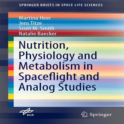 Nutrition Physiology and Metabolism in Spaceflight and Analog Stu