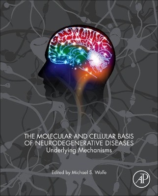 The Molecular and Cellular Basis of Neurodegenerative Diseases - 9780128113042