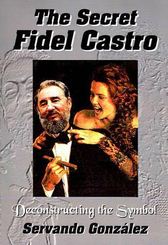 Thumbnail - Servando Gonzalez Servando Gonzlez The Secret Fidel Castro (gebundene