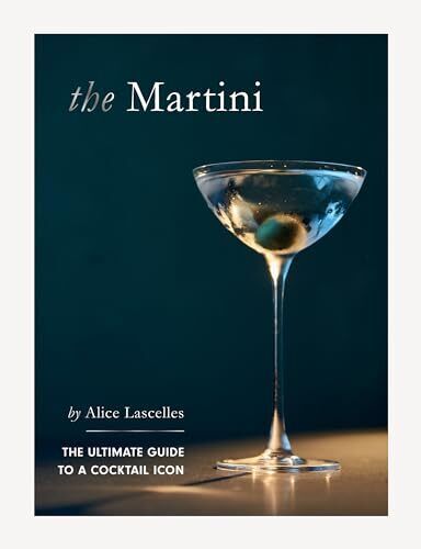 The Martini: The Ultimate Guide to a Cocktail Icon by Alice Lascelles | 2024 - Picture 1 of 1