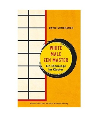White Male Zen Master: Ein Ethnologe im Kloster: Ein Ethnologe im Kloster, David