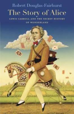 The Story of Alice: Lewis Carroll and the Secret History of Wonderland - GOOD