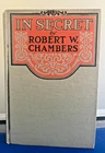 ROBERT W CHAMBERS - IN SECRET - 1919 Hardcover VG