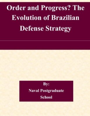 Order and Progress? The Evolution of Brazilian Defense Strategy 9781505318876-,