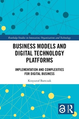 Business Models and Digital Technology Platforms: Implementation and Complexitie
