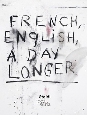 Jim Dine Jim Dine: French, English, A Day Longer (Hardback)
