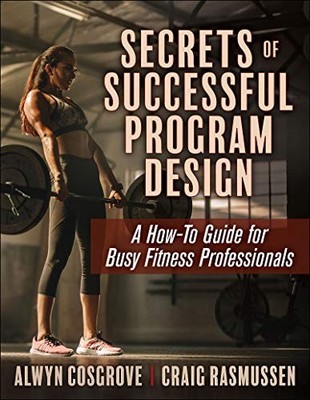 SECRETS OF SUCCESSFUL PROGRAM DESIGN: A HOW-TO GUIDE FOR By Alwyn Cosgrove NEW