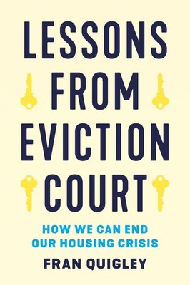 Lessons from Eviction Court: How We Can End Our Housing Crisis by Fran Quigley P