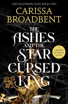 The Ashes and the Star-Cursed King (Crowns of Nyaxia) by Carissa Broadbent