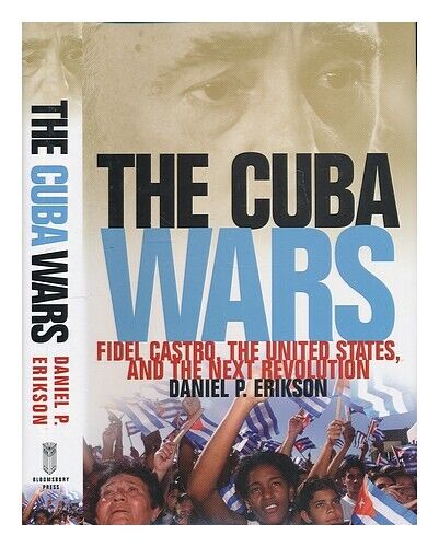 ERIKSON, DANIEL P. The Cuba wars : Fidel Castro, the United States, and the next - Afbeelding 1 van 1