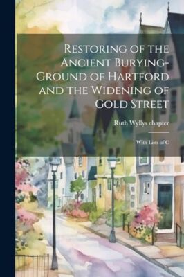 chapter - Restoring of the Ancient Burying-ground of Hartford and the  - X555z