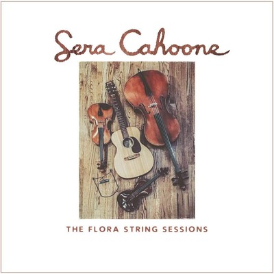 Sera Cahoone Flora String Sessions (CD)