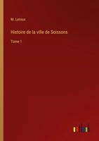 M. Leroux | Histoire De La Ville De Soissons | Taschenbuch | FranzöSisch (2024)