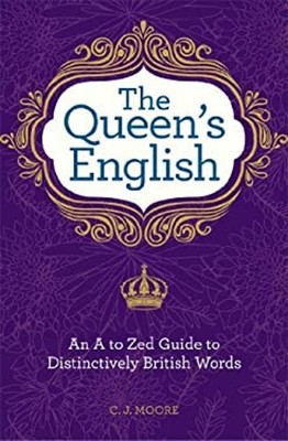 The Queen's English : An A to Zed Guide to Distinctively British