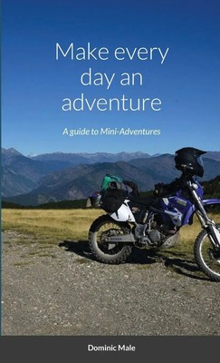 Make every day an adventure | A guide to Mini-Adventures | Dominic Male | Buch